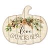 "Love Gathers Here" By Artisan Cindy Jacobs Printed on Wooden Pumpkin Wall Art